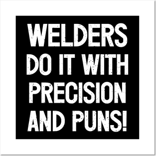 Welders Do It with Precision and Puns! Posters and Art